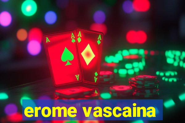 erome vascaina