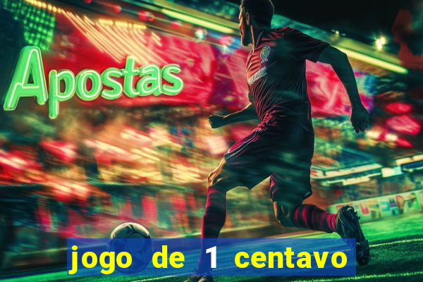 jogo de 1 centavo no esporte da sorte