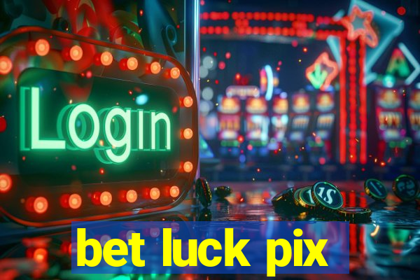 bet luck pix