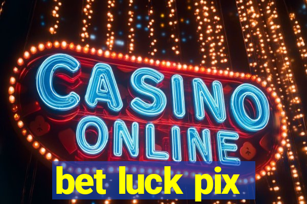 bet luck pix