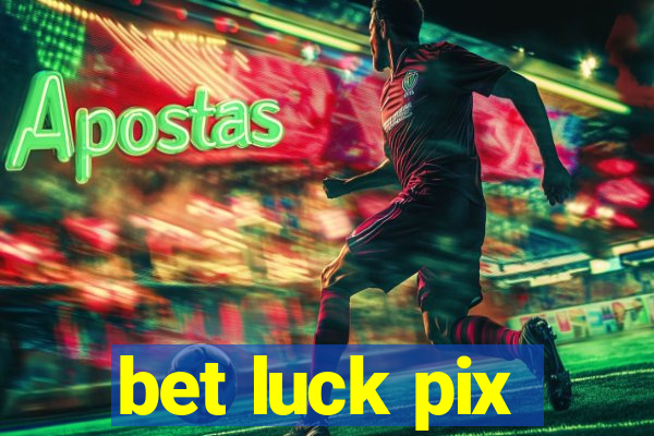 bet luck pix