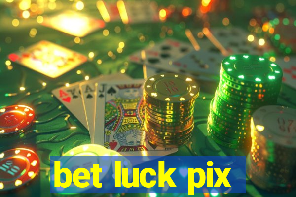 bet luck pix