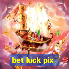 bet luck pix