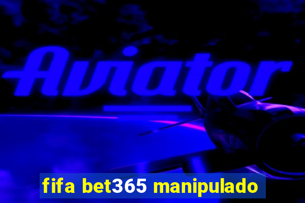 fifa bet365 manipulado