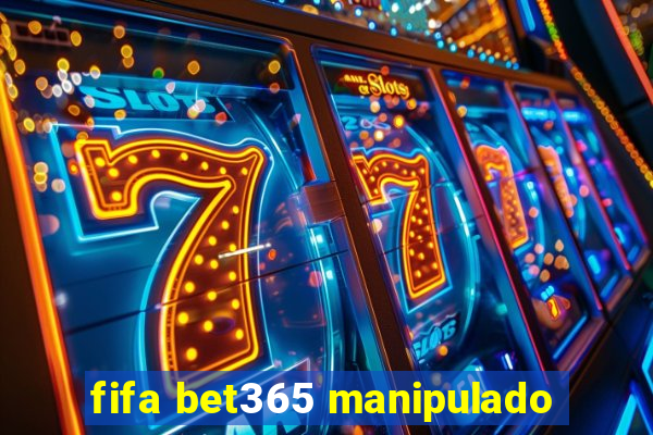 fifa bet365 manipulado