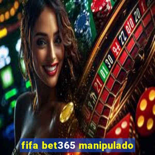 fifa bet365 manipulado