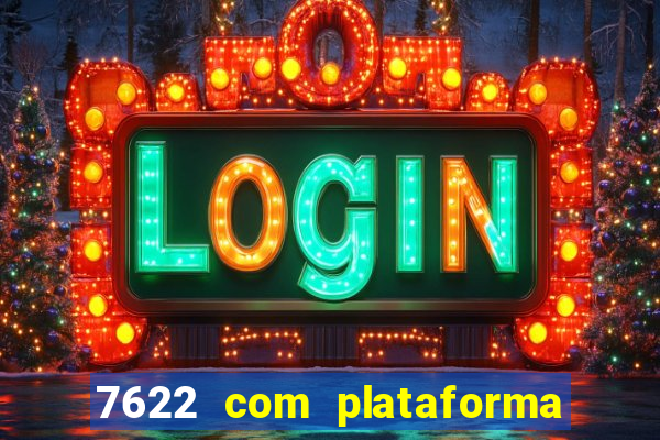 7622 com plataforma de jogos