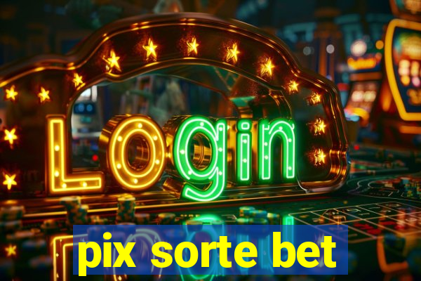 pix sorte bet