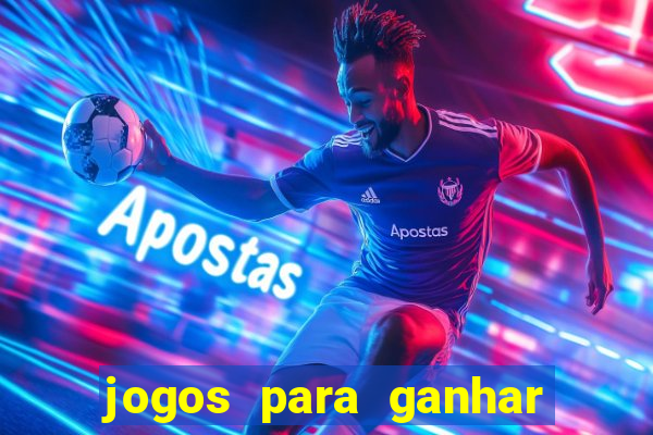 jogos para ganhar dinheiro rapido