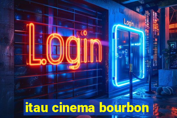 itau cinema bourbon