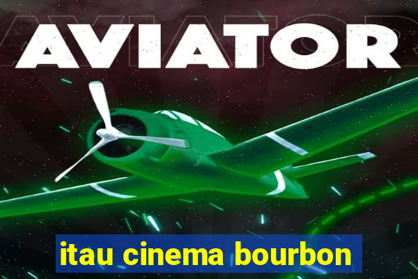 itau cinema bourbon