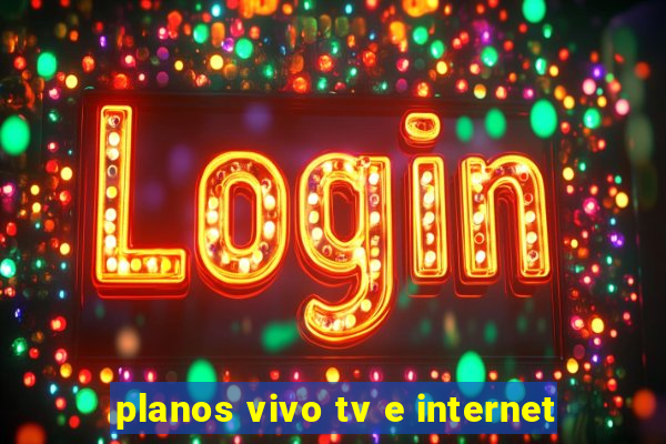 planos vivo tv e internet