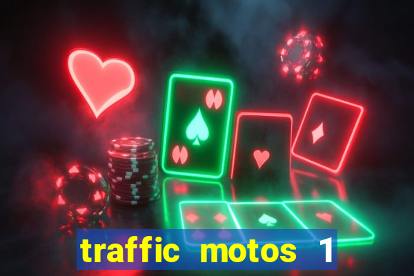 traffic motos 1 dinheiro infinito