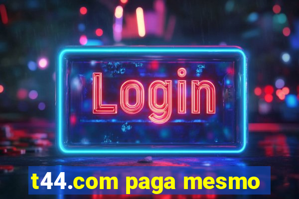 t44.com paga mesmo