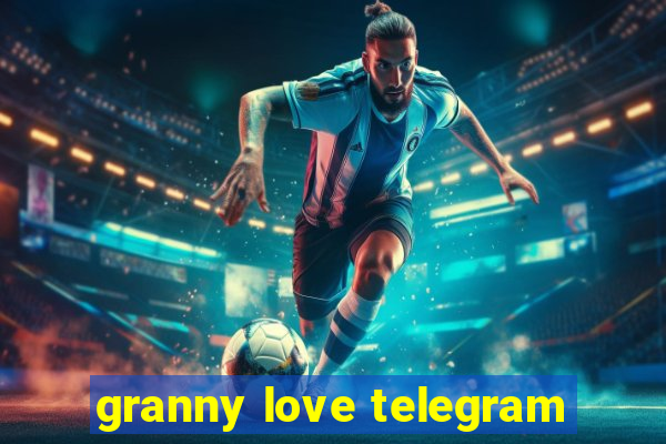 granny love telegram