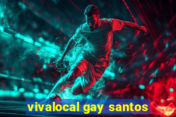 vivalocal gay santos