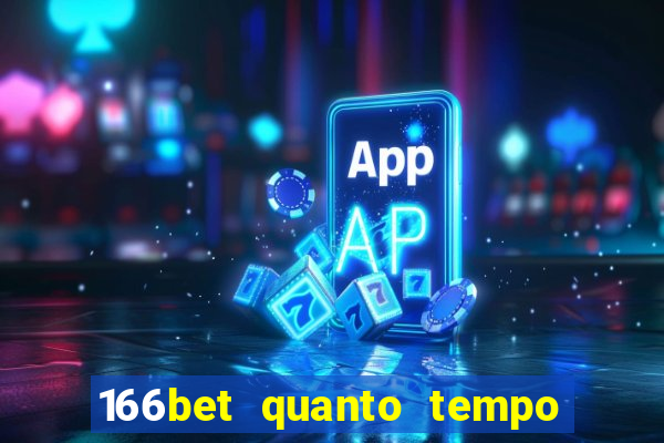 166bet quanto tempo demora para cair na conta