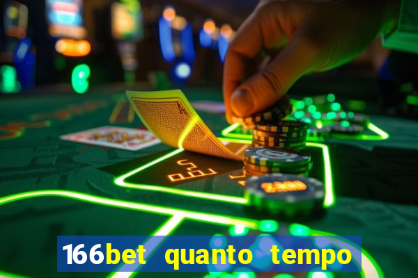 166bet quanto tempo demora para cair na conta