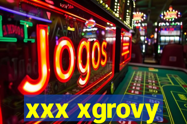 xxx xgrovy