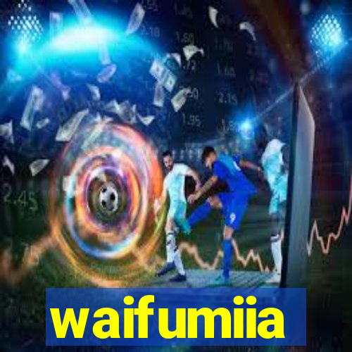 waifumiia