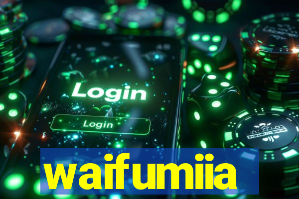 waifumiia