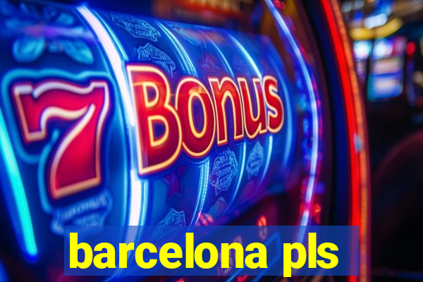 barcelona pls