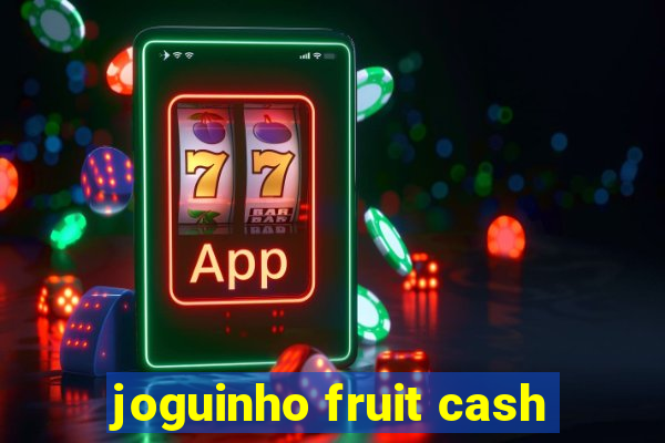 joguinho fruit cash