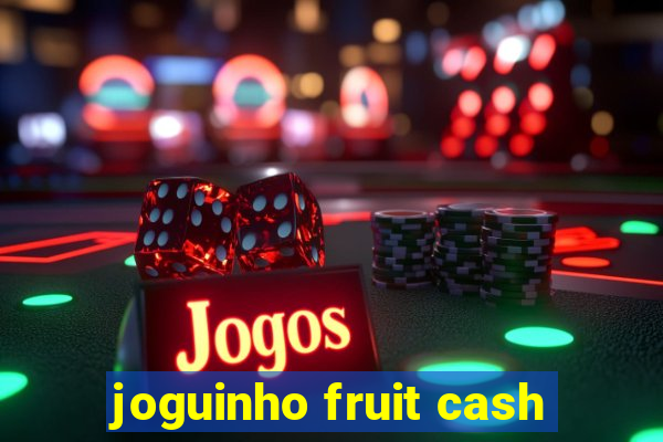 joguinho fruit cash