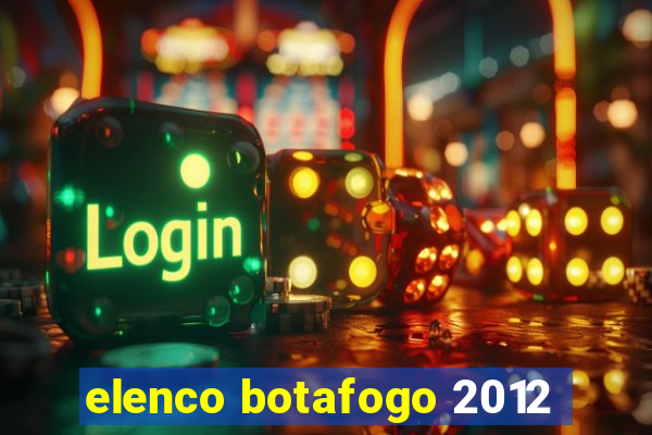 elenco botafogo 2012