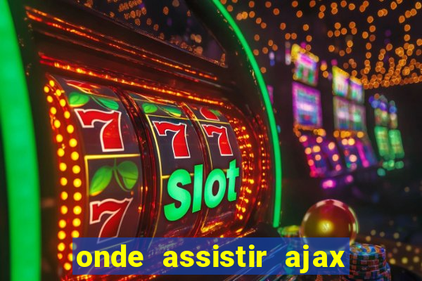 onde assistir ajax x fortuna sittard