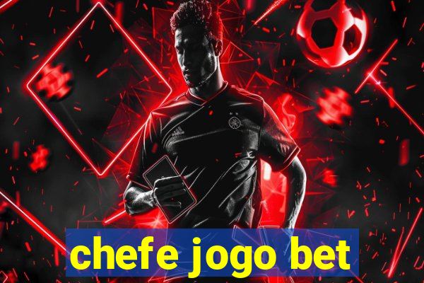 chefe jogo bet