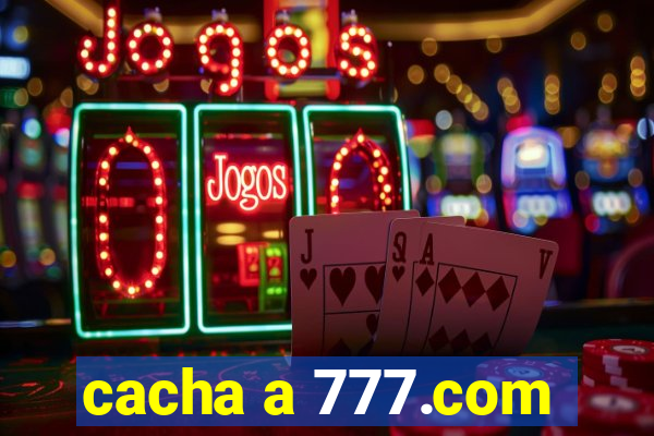 cacha a 777.com