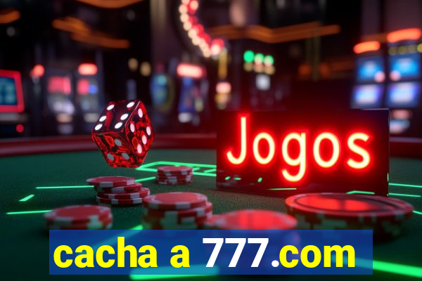 cacha a 777.com