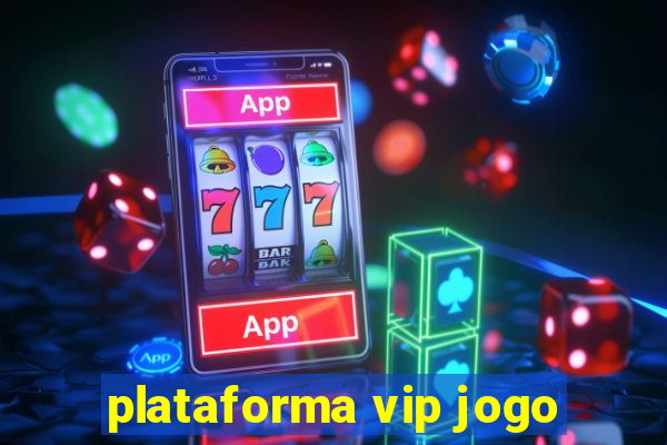 plataforma vip jogo