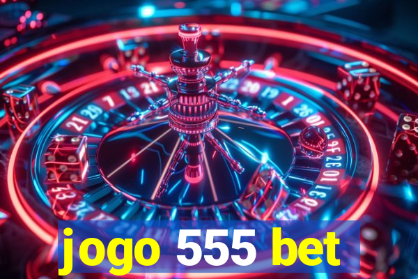 jogo 555 bet