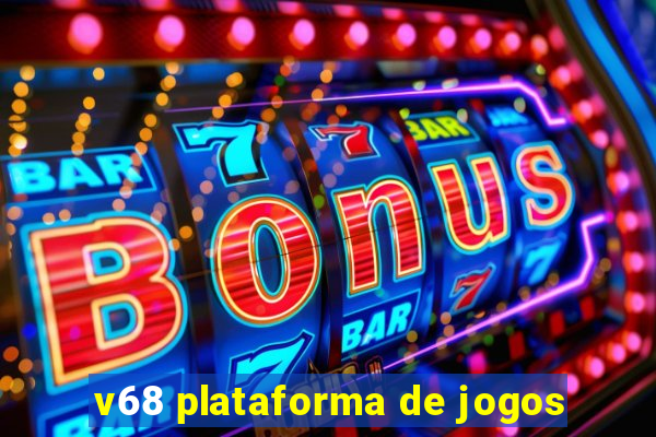 v68 plataforma de jogos