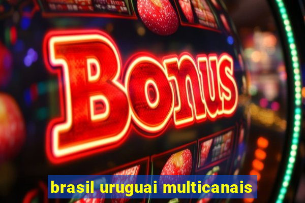 brasil uruguai multicanais