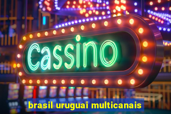 brasil uruguai multicanais