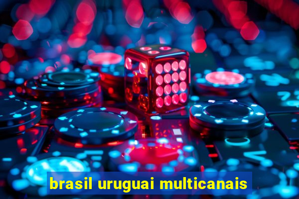 brasil uruguai multicanais