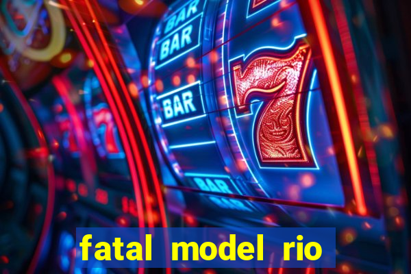 fatal model rio claro sp