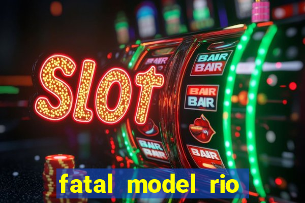 fatal model rio claro sp