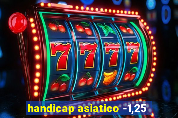 handicap asiatico -1,25