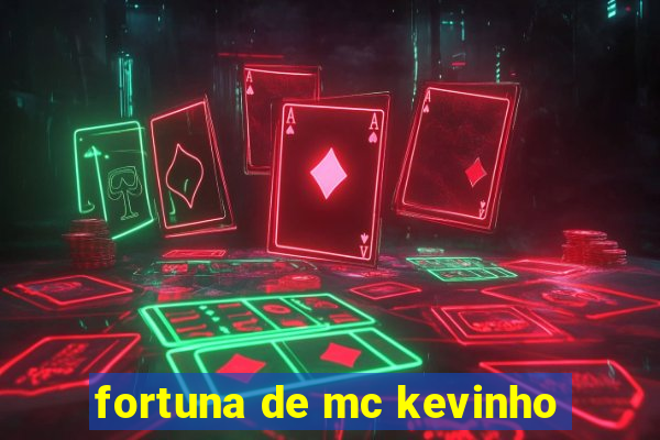 fortuna de mc kevinho