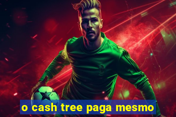 o cash tree paga mesmo