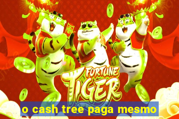 o cash tree paga mesmo