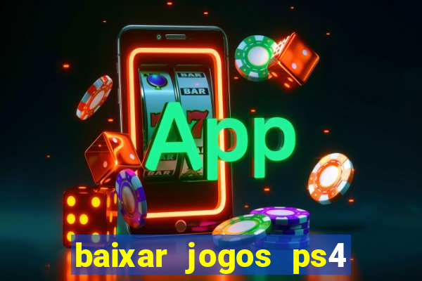 baixar jogos ps4 desbloqueado pkg