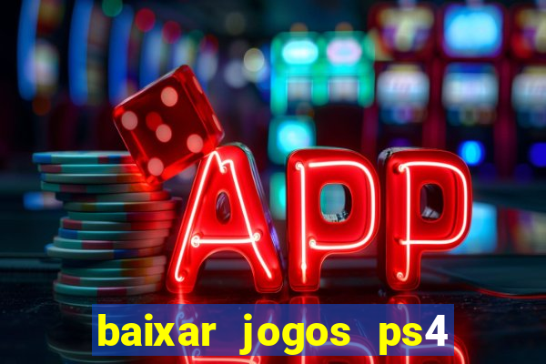 baixar jogos ps4 desbloqueado pkg