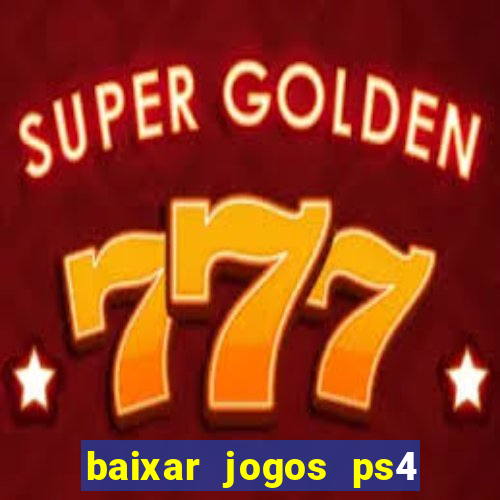 baixar jogos ps4 desbloqueado pkg