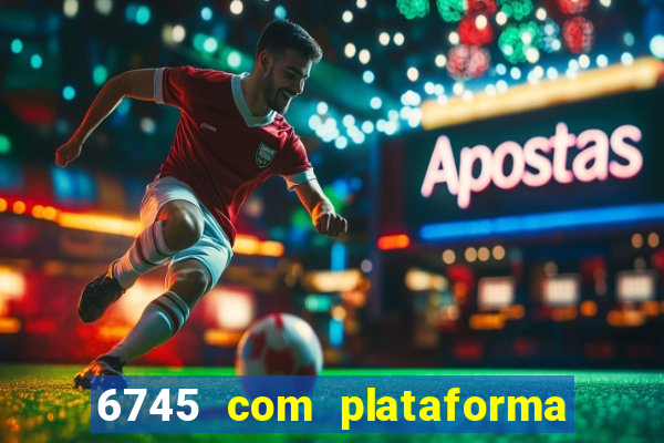 6745 com plataforma de jogos