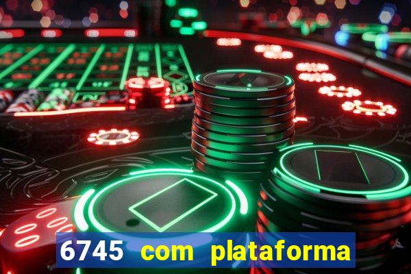 6745 com plataforma de jogos